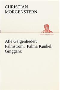 Alle Galgenlieder: Palmstrom, Palma Kunkel, Gingganz