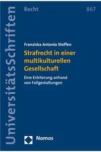 Strafrecht in Einer Multikulturellen Gesellschaft: Eine Erorterung Anhand Von Fallgestaltungen: Eine Erorterung Anhand Von Fallgestaltungen