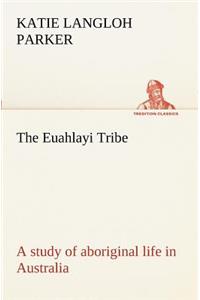 Euahlayi Tribe; a study of aboriginal life in Australia