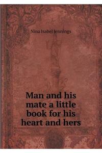 Man and His Mate a Little Book for His Heart and Hers