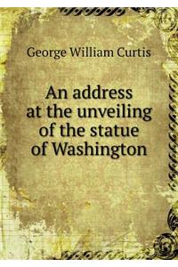 An Address at the Unveiling of the Statue of Washington