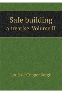 Safe Building a Treatise. Volume II