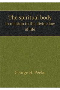 The spiritual body in relation to the divine law of life