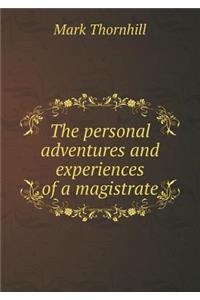 The personal adventures and experiences of a magistrate