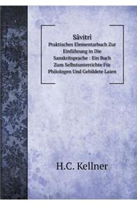 Sâvitrî Praktisches Elementarbuch Zur Einführung in Die Sanskritsprache