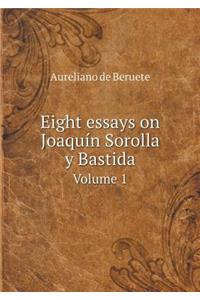 Eight Essays on Joaquín Sorolla Y Bastida Volume 1