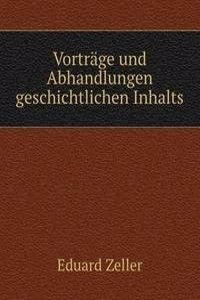 Vortrage und Abhandlungen geschichtlichen Inhalts