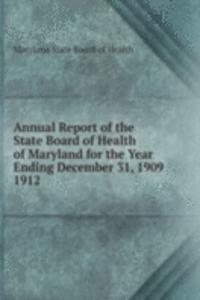 Annual Report of the State Board of Health of Maryland for the Year Ending December 31, 1909.