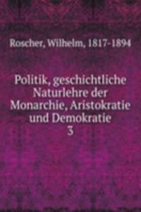 Politik, geschichtliche Naturlehre der Monarchie, Aristokratie und Demokratie