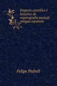 Emporio cientifico e historico de organografia musical antigua espanola