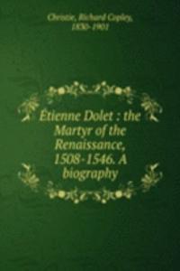 Etienne Dolet : the Martyr of the Renaissance, 1508-1546. A biography