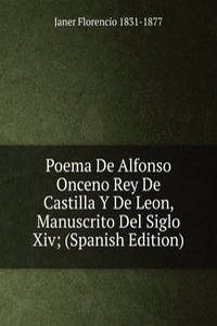Poema De Alfonso Onceno Rey De Castilla Y De Leon, Manuscrito Del Siglo Xiv; (Spanish Edition)