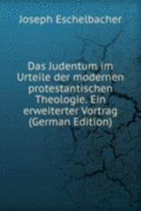 Das Judentum im Urteile der modernen protestantischen Theologie. Ein erweiterter Vortrag (German Edition)