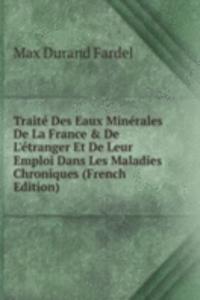 Traite Des Eaux Minerales De La France & De L'etranger Et De Leur Emploi Dans Les Maladies Chroniques (French Edition)
