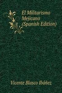 El Militarismo Mejicano (Spanish Edition)