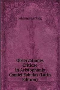 Observationes Criticae in Aristophanis Comici Fabulas (Latin Edition)