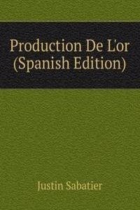 Production De L'or (Spanish Edition)