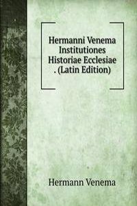 Hermanni Venema Institutiones Historiae Ecclesiae . (Latin Edition)