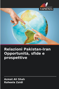 Relazioni Pakistan-Iran Opportunità, sfide e prospettive