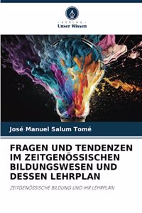 Fragen Und Tendenzen Im Zeitgenössischen Bildungswesen Und Dessen Lehrplan