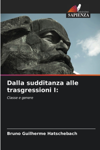 Dalla sudditanza alle trasgressioni I