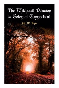 Witchcraft Delusion in Colonial Connecticut