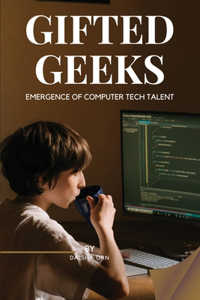 GIFTED GEEKS Emergence of Computer Tech Talent