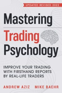 Mastering Trading Psychology: Improve Your Trading with Firsthand Reports by Real-Life Traders: 1