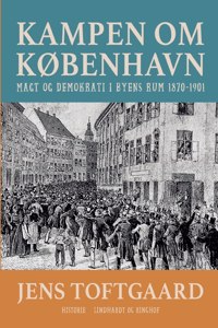 Kampen om København. Magt og demokrati i byens rum 1870-1901