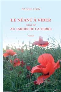 NÉANT à VIDER suivi de AU JARDIN de la TERRE