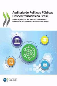 Auditoria de Políticas Públicas Descentralizadas No Brasil Abordagens Colaborativas E Baseadas Em Evidências Para Melhores Resultados