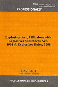 Explosives Act, 1884 alongwith Explosives Substances Act, 1908 & Explosives Rules, 2008 [Paperback] Professional