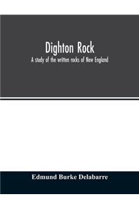 Dighton rock; a study of the written rocks of New England