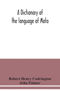 dictionary of the language of Mota, Sugarloaf Island, Banks' Islands, with a short grammar and index