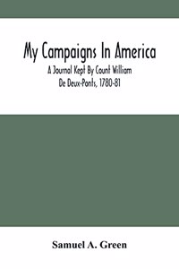 My Campaigns In America; A Journal Kept By Count William De Deux-Ponts, 1780-81