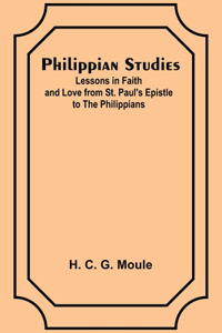 Philippian Studies;Lessons in Faith and Love from St. Paul's Epistle to the Philippians