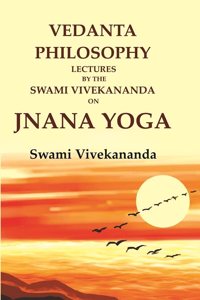 Vedanta Philosophy Lectures by the Swami Vivekananda on Jnana Yoga [Hardcover]