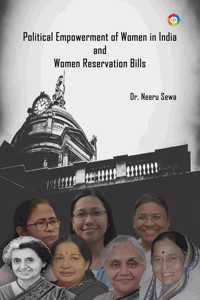 Political Empowerment of Women in India and Women Reservation Bills
