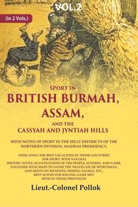 Sport in British Burmah, Assam, and the Cassyah and Jyntiah hills: With notes of sport in the hilly districts of the northern division 2nd