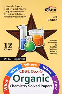 What, Why, Where, When & How of Organic Chemistry CBSE Board Class 12 (2008 - 15 Solved Papers + Sample Papers) 3rd Edition (Old Edition)