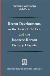 Recent Developments in the Law of the Sea and the Japanese-Korean Fishery Dispute