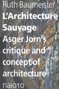 L'architecture Sauvage - Asger Jorn's Critique and Concept o