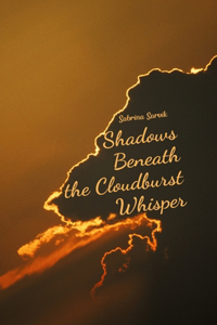 Shadows Beneath the Cloudburst Whisper