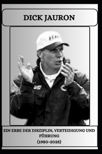 DICK JAURON Ein Erbe der Disziplin, Verteidigung und Führung (1950-2025)