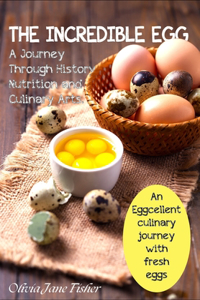 The Incredible Egg. A Journey Through Nutrition and Culinary Art