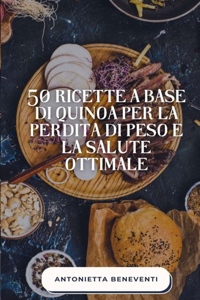 50 Ricette A Base Di Quinoa Per La Perdita Di Peso E La Salute Ottimale