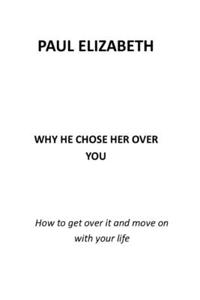 Why He Chose Her Over You
