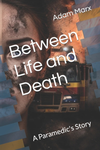 Between Life and Death: A Paramedic's Story