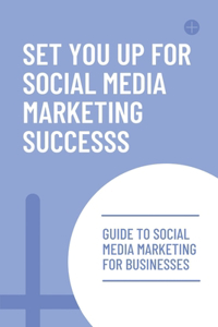 Set You Up For Social Media Marketing Success