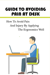 Guide To Avoiding Pain At Desk